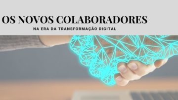 Os novos colaboradores na era da transformação digital